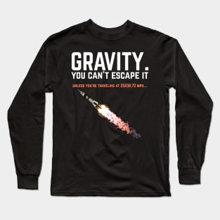 Gravity. You can't escape it. Funny science Long Sleeve T-Shirt